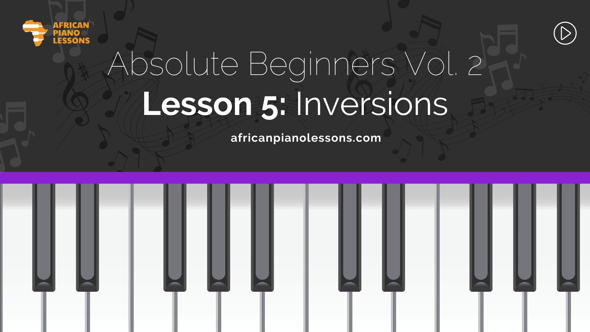 Absolute Beginners Vol. 2: Lesson 5 - Inversions - African Piano Lessons